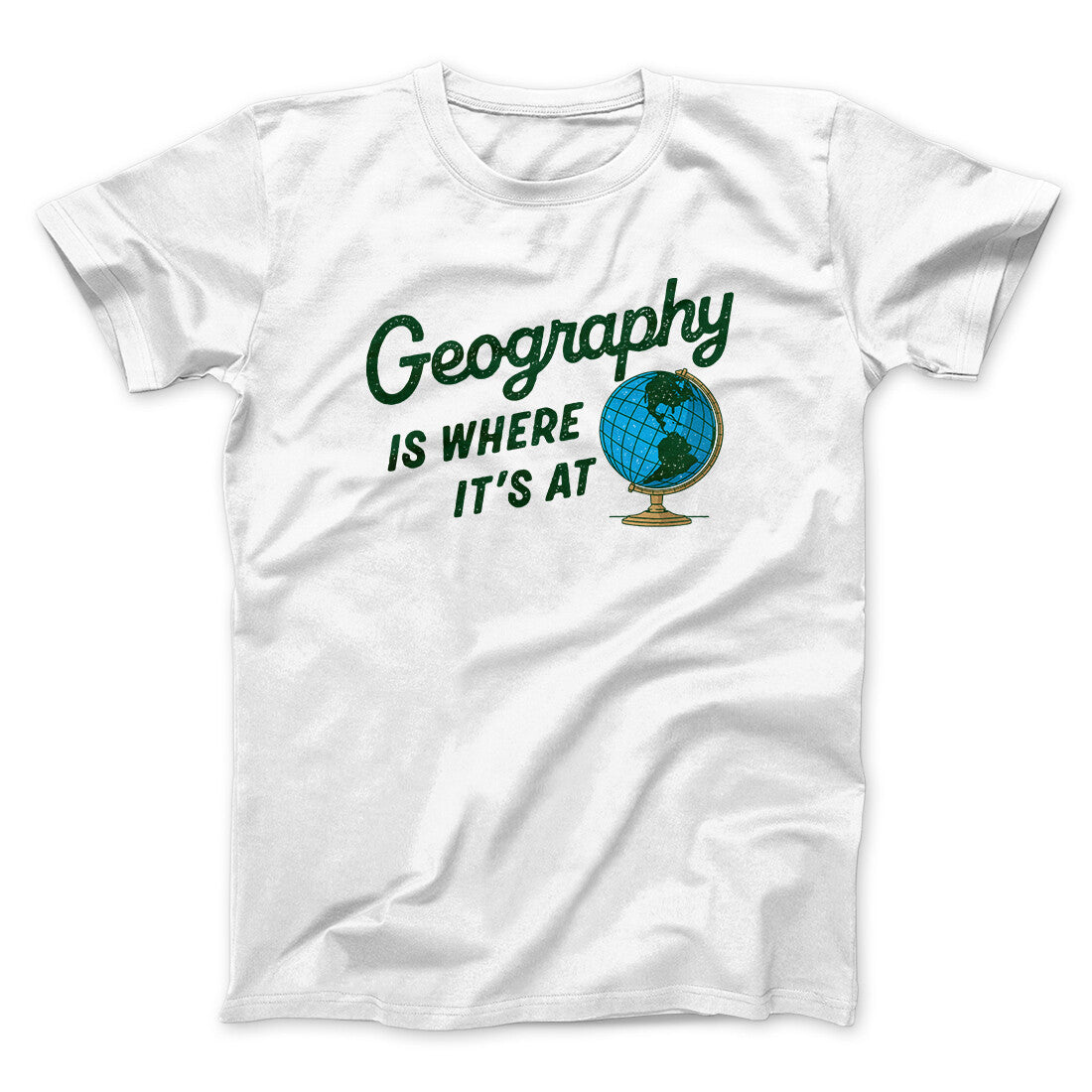 Geography Is Where It’s At Men/Unisex T-Shirt | Funny Shirt from Famous In Real Life