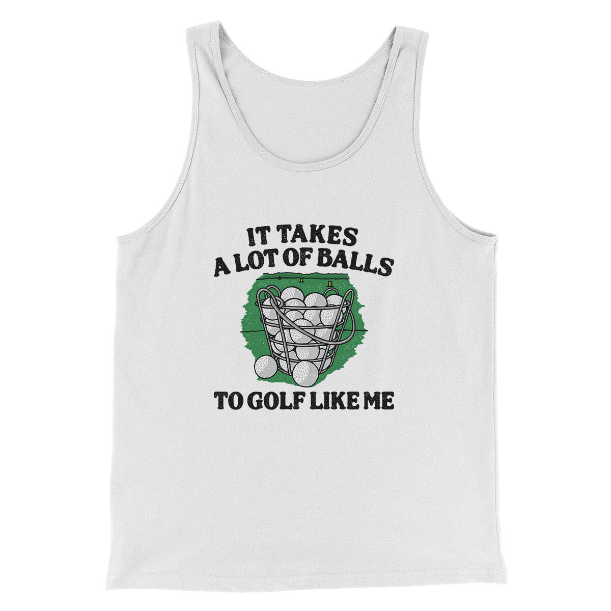 It Takes A Lot Of Balls To Golf Like Me Men/Unisex Tank Top White | Funny Shirt from Famous In Real Life