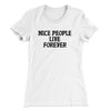 Nice People Live Forever Women's T-Shirt White | Funny Shirt from Famous In Real Life