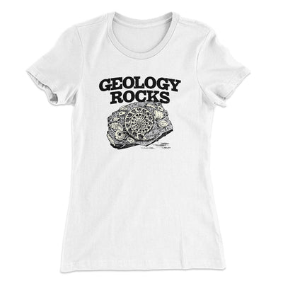 Geology Rocks Women's T-Shirt White | Funny Shirt from Famous In Real Life