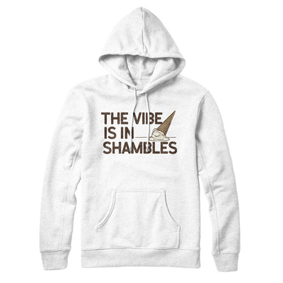 The Vibe Is In Shambles Hoodie White | Funny Shirt from Famous In Real Life