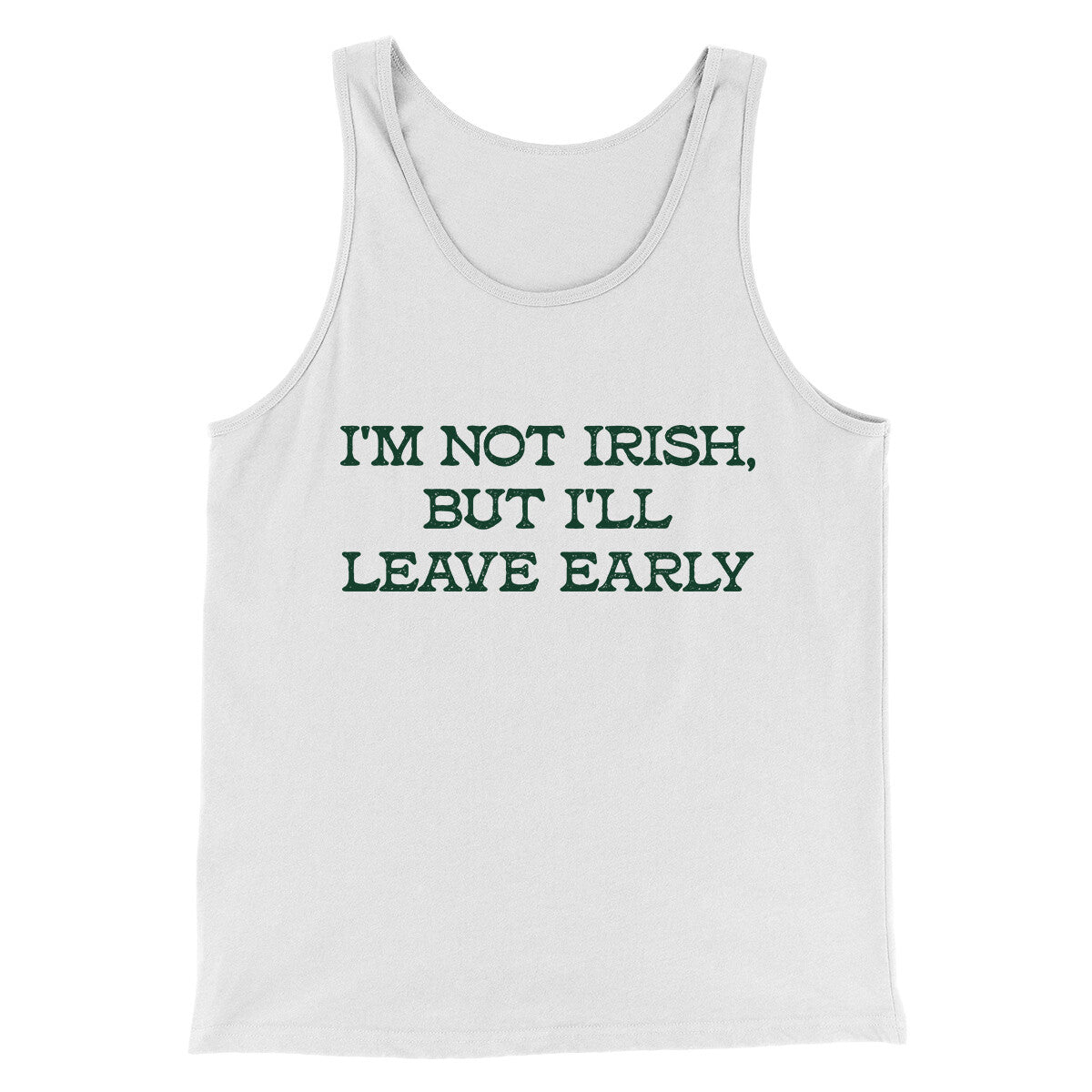 I’m Not Irish But I’ll Leave Early Men/Unisex Tank Top White | Funny Shirt from Famous In Real Life