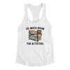 So Much Room For Activities Women's Racerback Tank White | Funny Shirt from Famous In Real Life