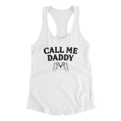 Call Me Daddy Women's Racerback Tank White | Funny Shirt from Famous In Real Life