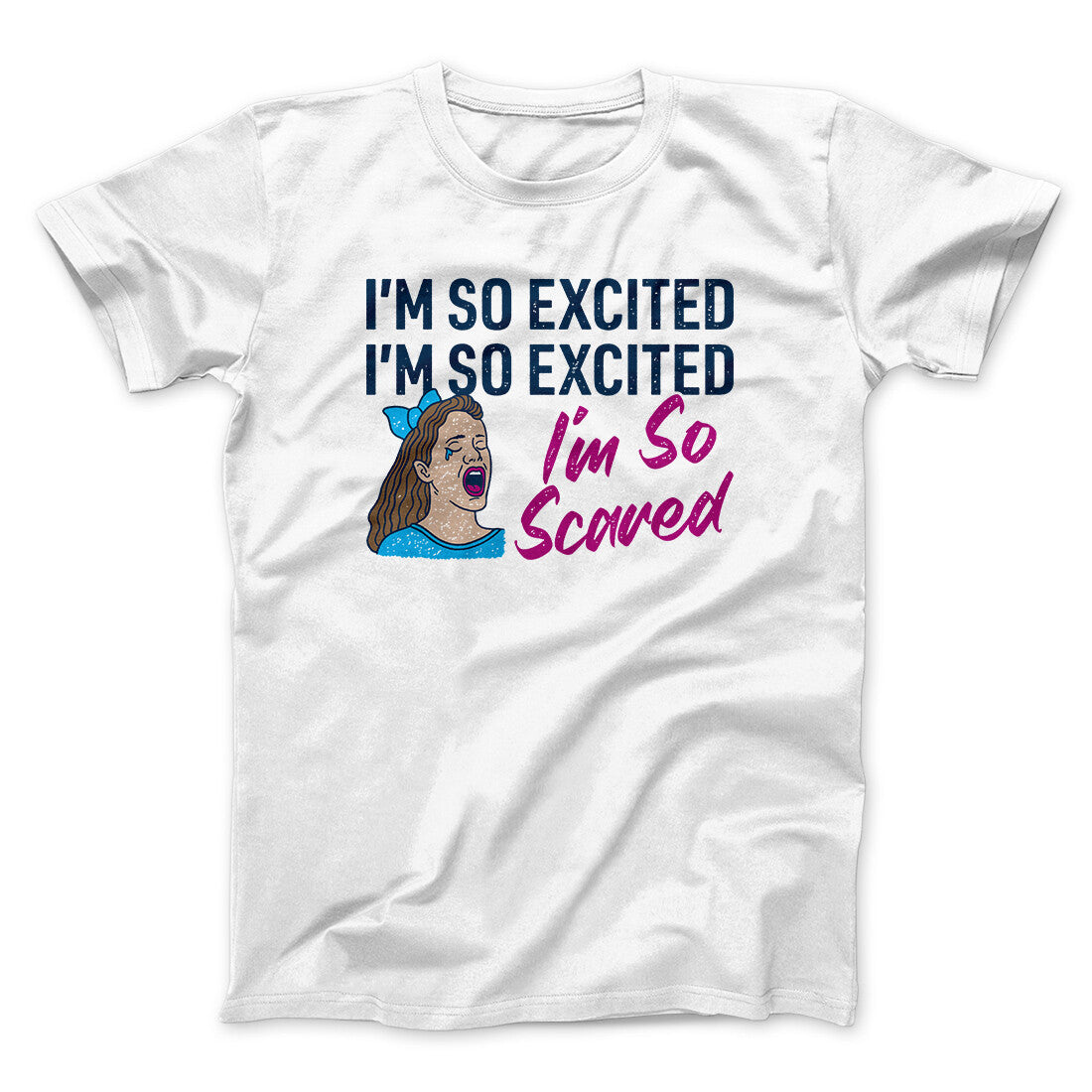 I'm So Excited, I'm So Excited, I'm So Scared Men/Unisex T-Shirt | Funny Shirt from Famous In Real Life