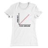 Fuck Around And Find Out Women's T-Shirt White | Funny Shirt from Famous In Real Life