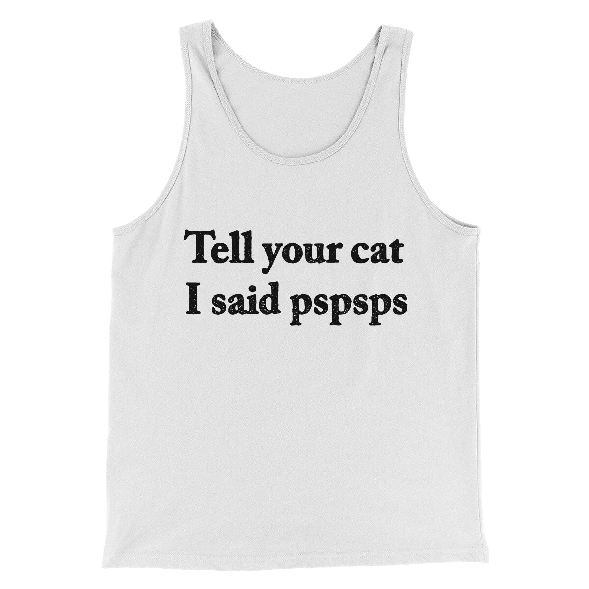 Tell Your Cat I Said Pspsp Men/Unisex Tank Top White | Funny Shirt from Famous In Real Life