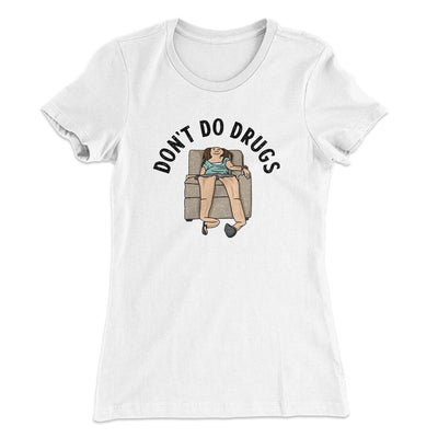 Don’t Do Drugs Women's T-Shirt White | Funny Shirt from Famous In Real Life
