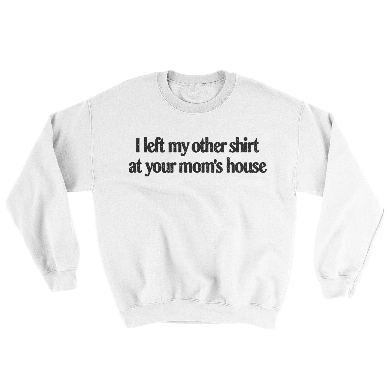 I Left My Other Shirt At Your Mom’s House Ugly Sweater | Funny Shirt from Famous In Real Life