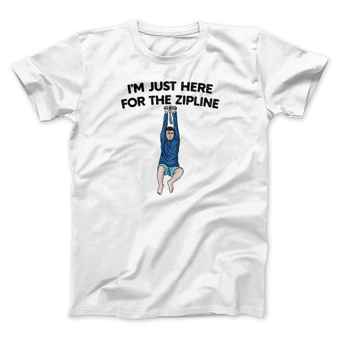 I’m Just Here For The Zipline Men/Unisex T-Shirt White | Funny Shirt from Famous In Real Life