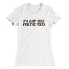 I’m Just Here For The Food Funny Thanksgiving Women's T-Shirt White | Funny Shirt from Famous In Real Life