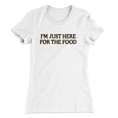 I’m Just Here For The Food Funny Thanksgiving Women's T-Shirt White | Funny Shirt from Famous In Real Life
