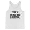 T-Shirt Of The Band I Loved In High School Men/Unisex Tank Top White | Funny Shirt from Famous In Real Life