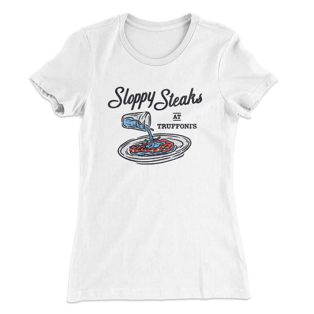 Sloppy Steaks At Truffoni's Women's T-Shirt White | Funny Shirt from Famous In Real Life