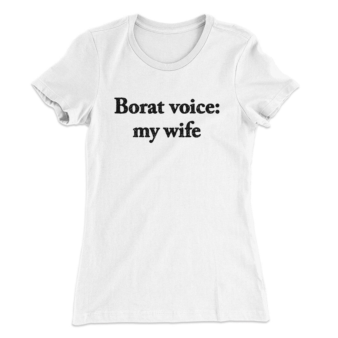 Borat Voice My Wife Women's T-Shirt White | Funny Shirt from Famous In Real Life