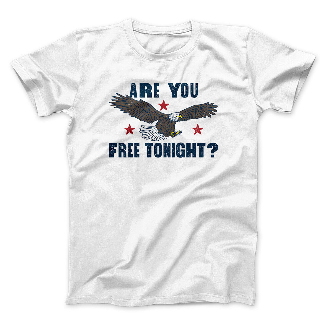 Are You Free Tonight Men/Unisex T-Shirt | Funny Shirt from Famous In Real Life