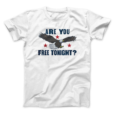Are You Free Tonight Men/Unisex T-Shirt White | Funny Shirt from Famous In Real Life