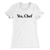 Yes Chef Women's T-Shirt White | Funny Shirt from Famous In Real Life