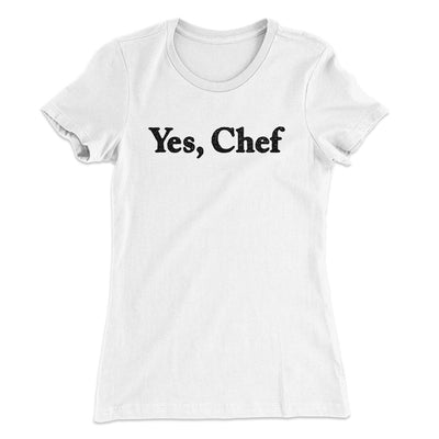 Yes Chef Women's T-Shirt White | Funny Shirt from Famous In Real Life