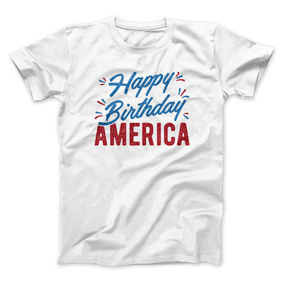 Happy Birthday America Men/Unisex T-Shirt White | Funny Shirt from Famous In Real Life