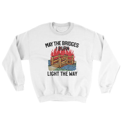 May The Bridges I Burn Light The Way Ugly Sweater White | Funny Shirt from Famous In Real Life