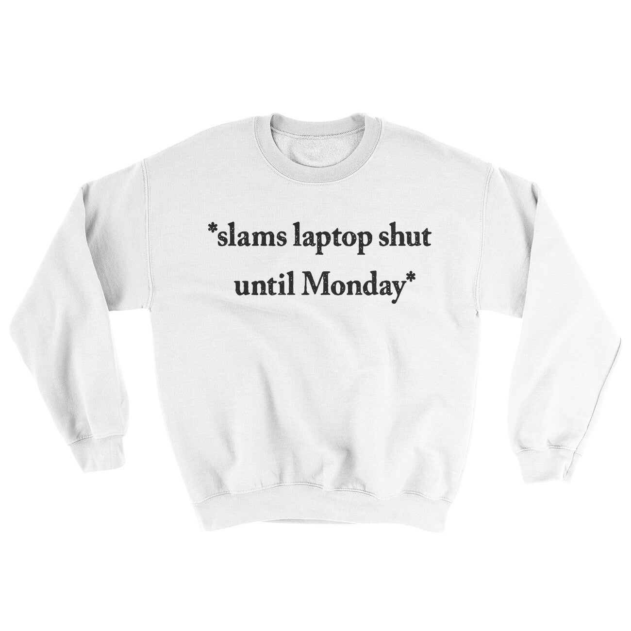 Slams Laptop Shut Until Monday Ugly Sweater | Funny Shirt from Famous In Real Life