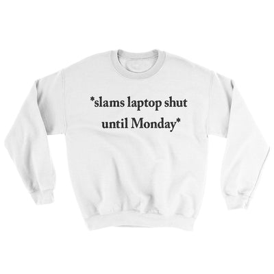 Slams Laptop Shut Until Monday Ugly Sweater White | Funny Shirt from Famous In Real Life