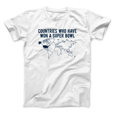 Countries Who Have Won A Super Bowl Men/Unisex T-Shirt White | Funny Shirt from Famous In Real Life