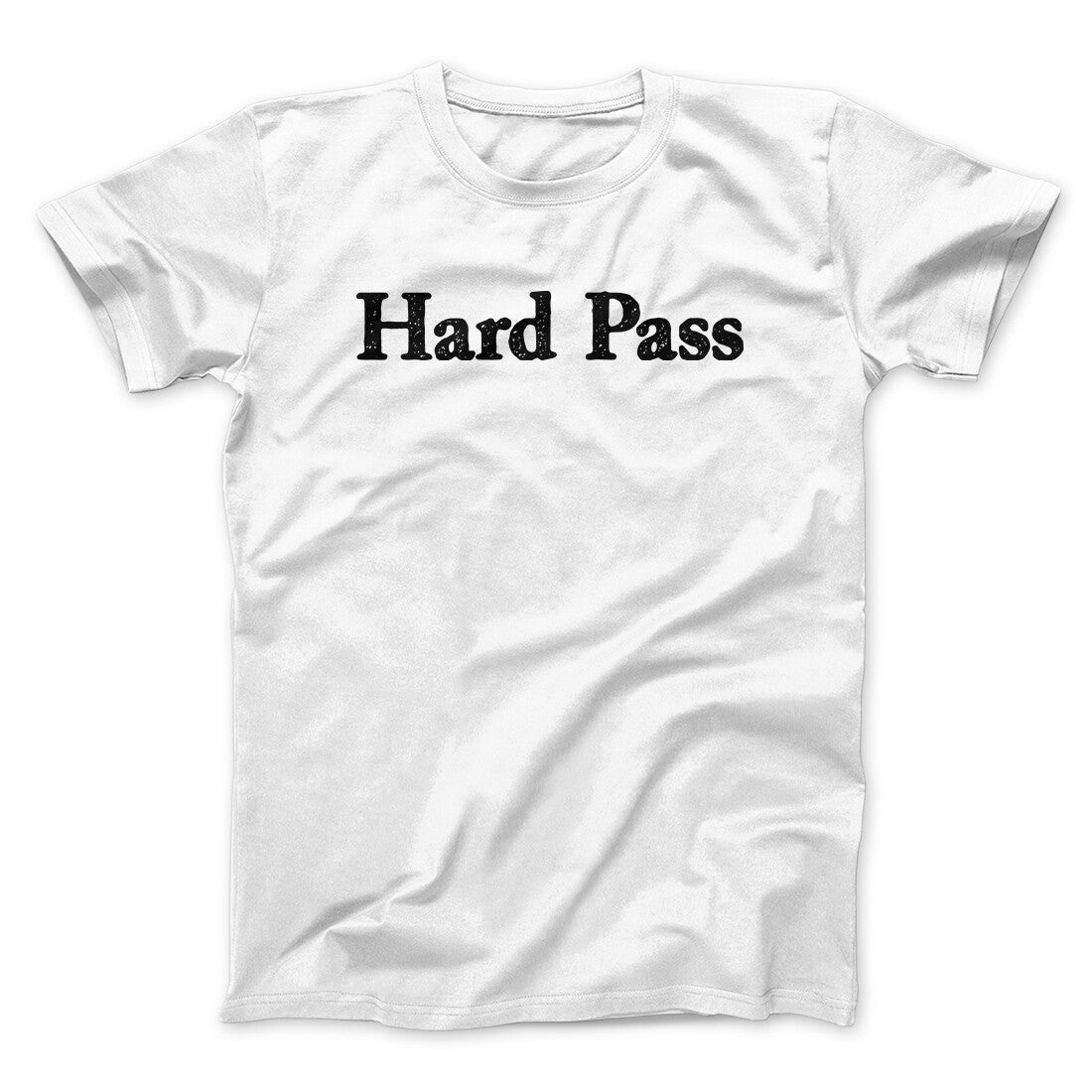 Hard Pass Men/Unisex T-Shirt | Funny Shirt from Famous In Real Life