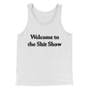 Welcome To The Shit Show Men/Unisex Tank Top White | Funny Shirt from Famous In Real Life