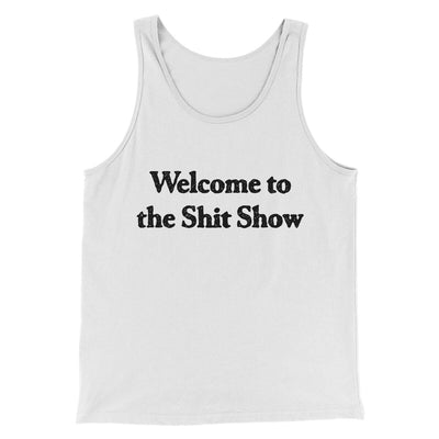 Welcome To The Shit Show Men/Unisex Tank Top White | Funny Shirt from Famous In Real Life