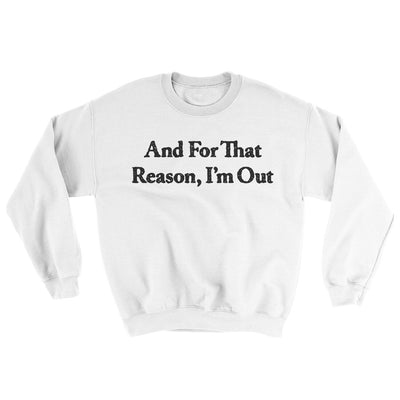 And For That Reason I’m Out Ugly Sweater White | Funny Shirt from Famous In Real Life