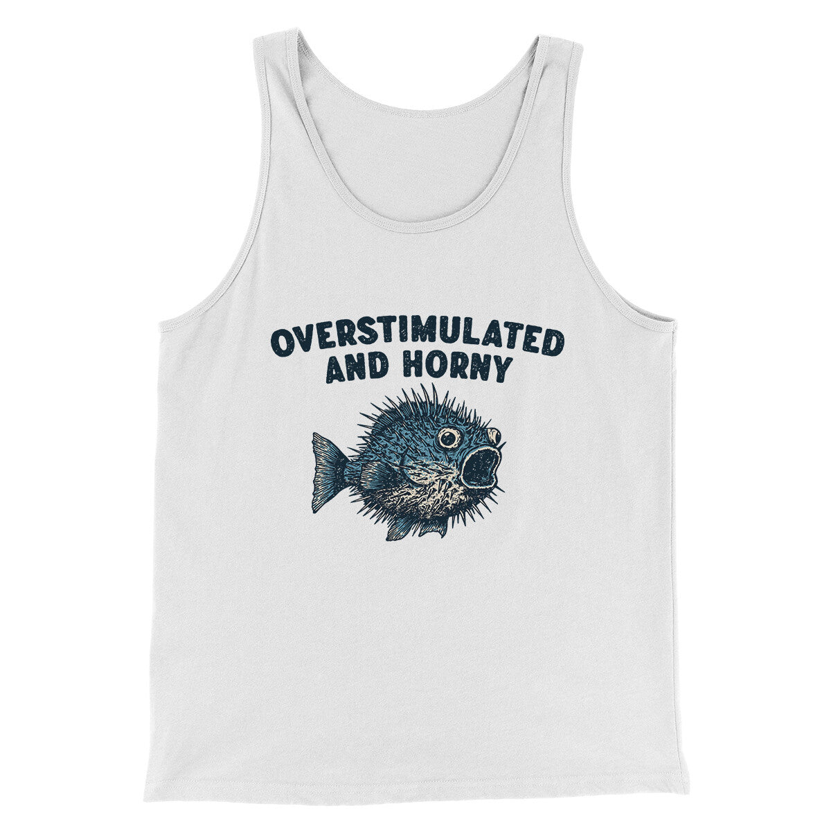 Overstimulated And Horny Men/Unisex Tank Top | Funny Shirt from Famous In Real Life