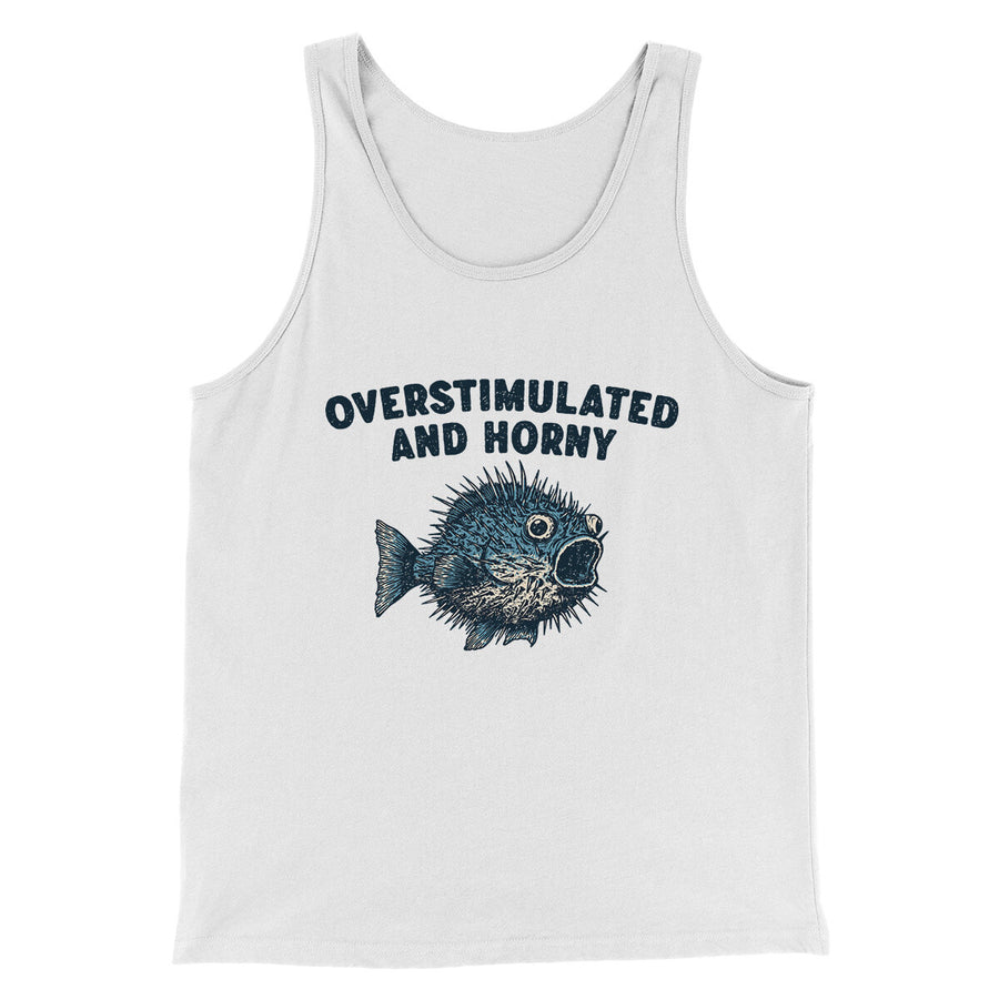 Overstimulated And Horny Men/Unisex Tank Top | Funny Shirt from Famous In Real Life