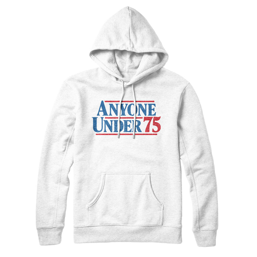 Anyone Under 75 Hoodie | Funny Shirt from Famous In Real Life
