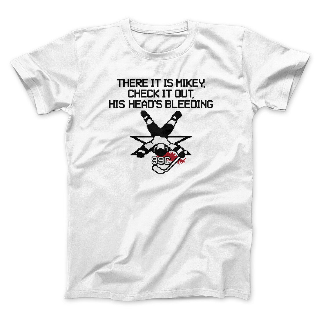 There It Is Mikey His Head Is Bleeding Men/Unisex T-Shirt | Funny Shirt from Famous In Real Life