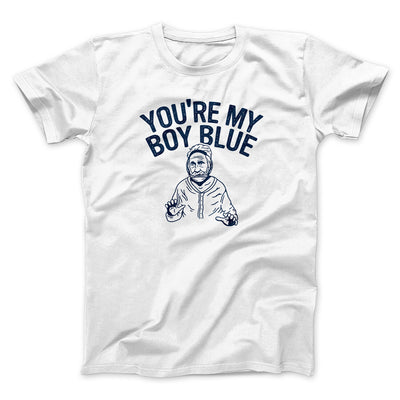 You’re My Boy Blue Funny Movie Men/Unisex T-Shirt White | Funny Shirt from Famous In Real Life
