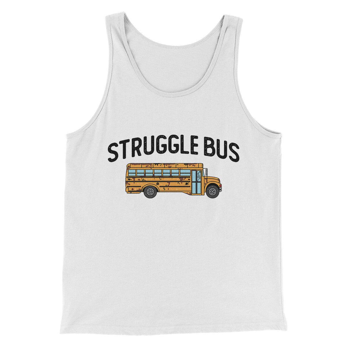 Struggle Bus Men/Unisex Tank Top | Funny Shirt from Famous In Real Life