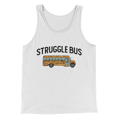 Struggle Bus Men/Unisex Tank Top White | Funny Shirt from Famous In Real Life