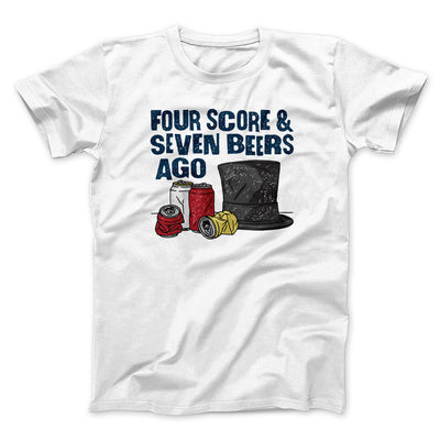 Four Score And Seven Beers Ago Men/Unisex T-Shirt White | Funny Shirt from Famous In Real Life