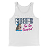 I'm So Excited, I'm So Excited, I'm So Scared Men/Unisex Tank Top White | Funny Shirt from Famous In Real Life