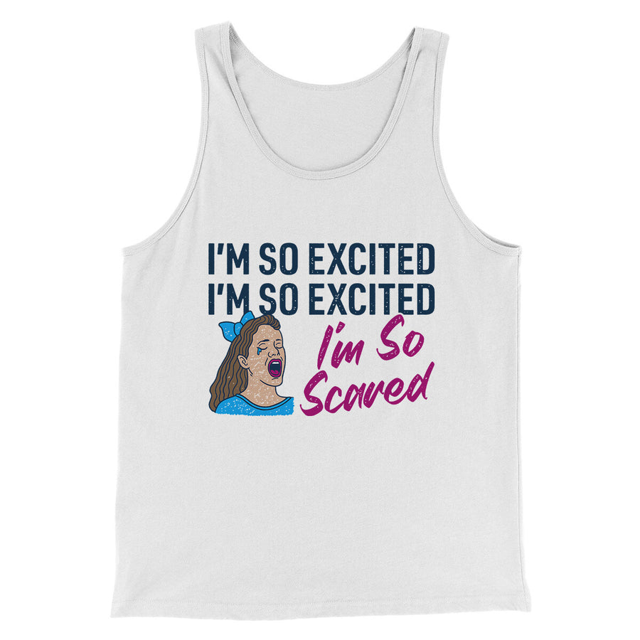 I'm So Excited, I'm So Excited, I'm So Scared Men/Unisex Tank Top | Funny Shirt from Famous In Real Life