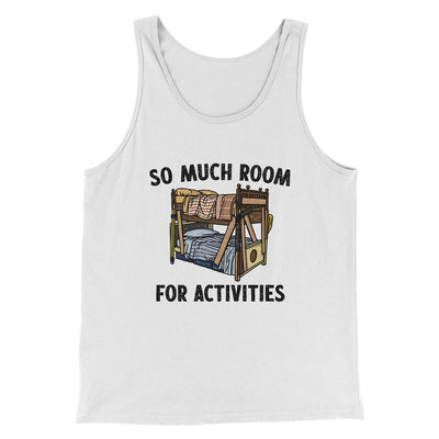 So Much Room For Activities Men/Unisex Tank Top White | Funny Shirt from Famous In Real Life