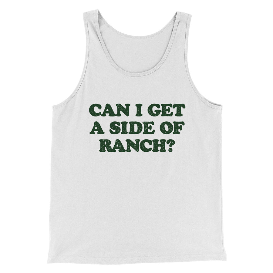 Can I Get A Side Of Ranch Men/Unisex Tank Top White | Funny Shirt from Famous In Real Life