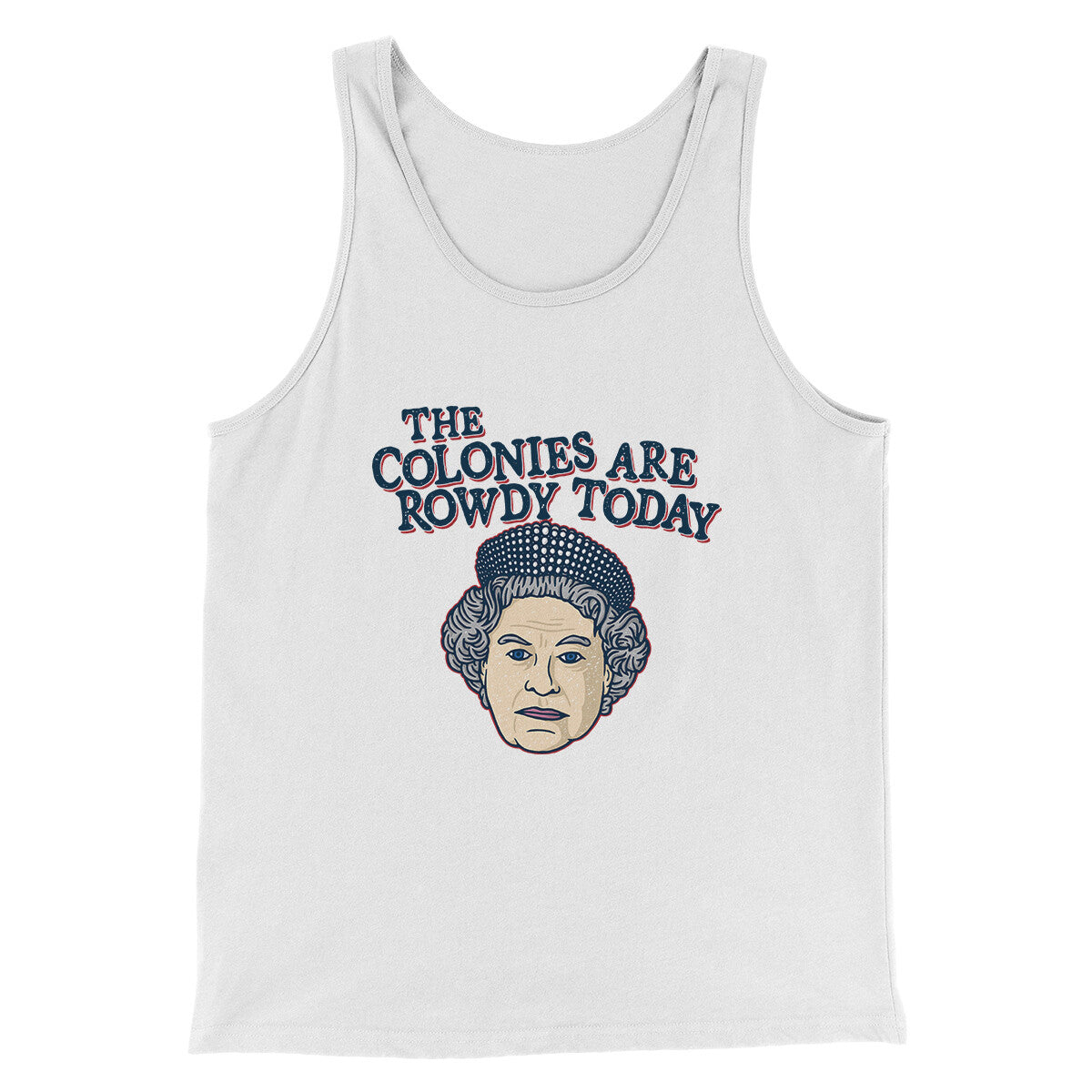 The Colonies Are Rowdy Today Men/Unisex Tank Top | Funny Shirt from Famous In Real Life