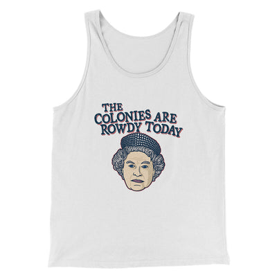 The Colonies Are Rowdy Today Men/Unisex Tank Top White | Funny Shirt from Famous In Real Life
