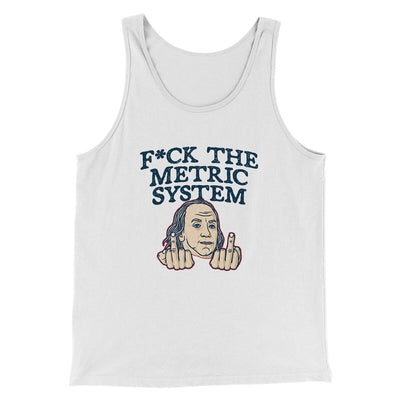F*Ck The Metric System Men/Unisex Tank Top White | Funny Shirt from Famous In Real Life
