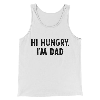 Hi Hungry I'm Dad Men/Unisex Tank Top White | Funny Shirt from Famous In Real Life