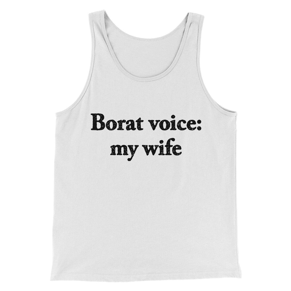 Borat Voice My Wife Men/Unisex Tank Top White | Funny Shirt from Famous In Real Life