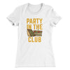Party In The Club Women's T-Shirt White | Funny Shirt from Famous In Real Life